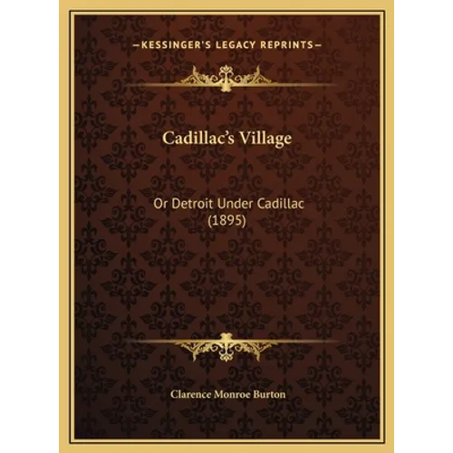 Cadillac's Village: Or Detroit Under Cadillac (1895) - Hardcover