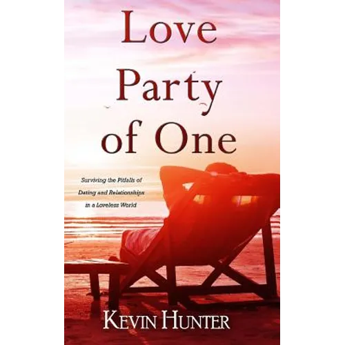 Love Party of One: Surviving the Pitfalls of Dating and Relationships in a Loveless World - Paperback