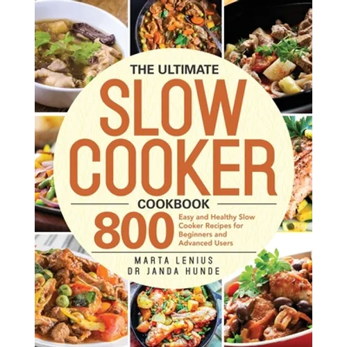 The Ultimate Slow Cooker Cookbook: 800 Easy and Healthy Slow Cooker Recipes for Beginners and Advanced Users - Paperback
