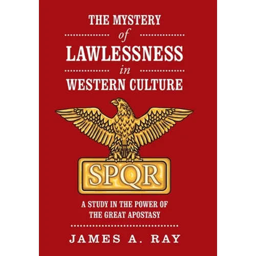 The Mystery of Lawlessness in Western Culture: A Study in the Power of the Great Apostasy - Hardcover