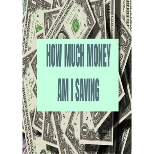 How Much Money Am I Saving: Finance - Paperback