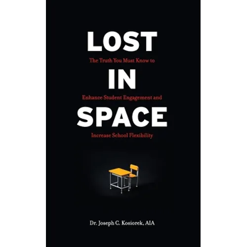 Lost In Space: The Truth You Must Know to Enhance Student Engagement and Increase School Flexibility - Paperback