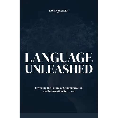 Language Unleashed: Unveiling the Future of Communication and Information Retrieval - Paperback