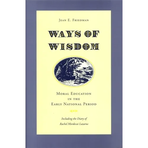 Ways of Wisdom: Moral Education in the Early National Period - Hardcover