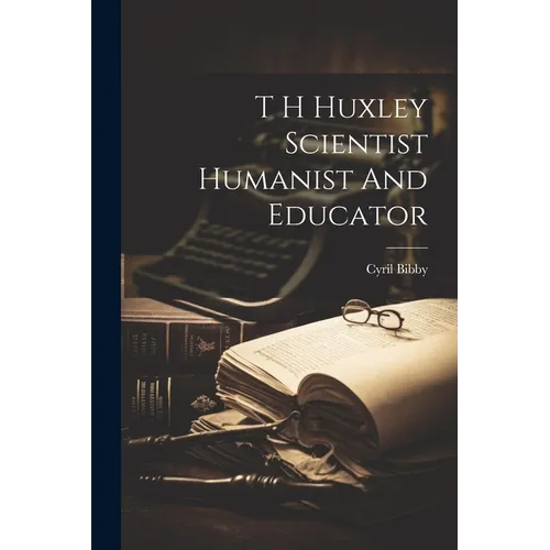 T H Huxley Scientist Humanist And Educator - Paperback