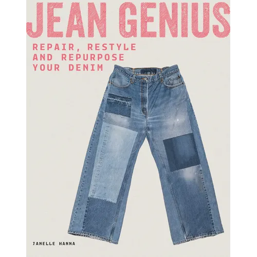 Jean Genius: Repair, Reimagine & Repurpose Your Denim - Paperback