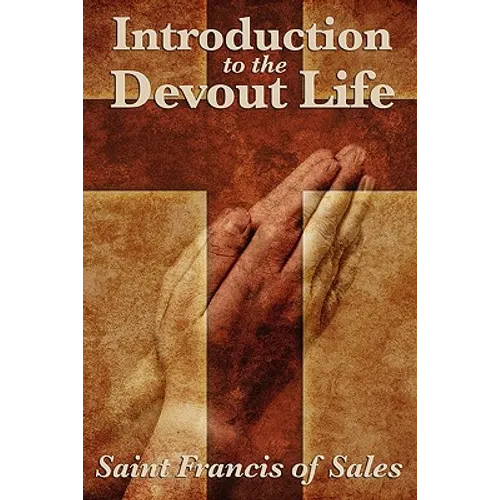 Introduction to the Devout Life: A Classic Guide to Christian Spiritual Practice and Inner Growth - Paperback