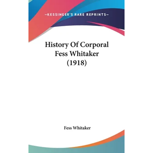 History Of Corporal Fess Whitaker (1918) - Hardcover