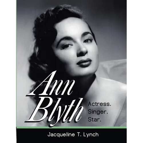 Ann Blyth: Actress. Singer. Star. - Paperback
