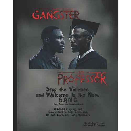 Stop the Violence and Welcome to the New B.A.N.G.: A Model Program and Curriculum to Help Transform At-Risk Youth and Gang Members - Paperback