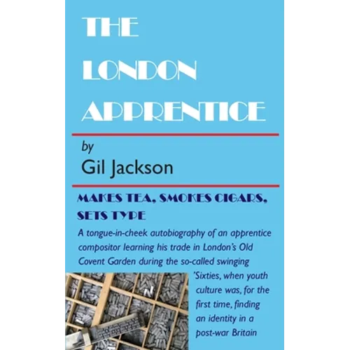 The London Apprentice: Makes tea, smokes cigars, set type - Paperback