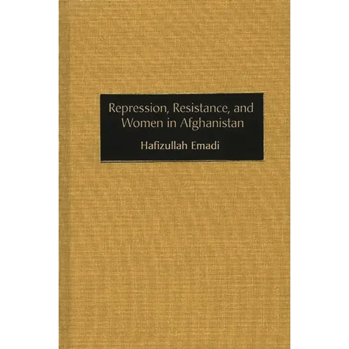 Repression, Resistance, and Women in Afghanistan - Hardcover