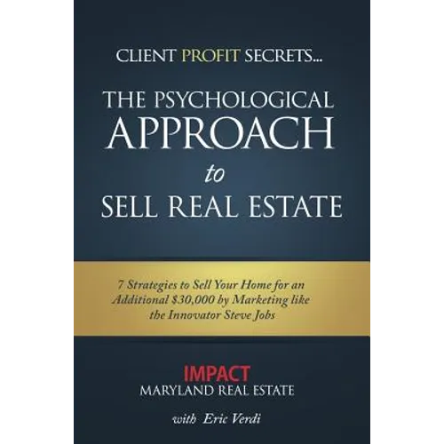 Impact - Psychological Approach to Sell Real Estate: 7 Strategies to Sell Your Home for an Additional $30,000 - Paperback