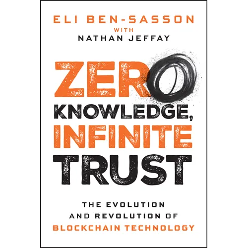 Zero Knowledge, Infinite Trust: The Evolution and Revolution of Blockchain Technology - Hardcover