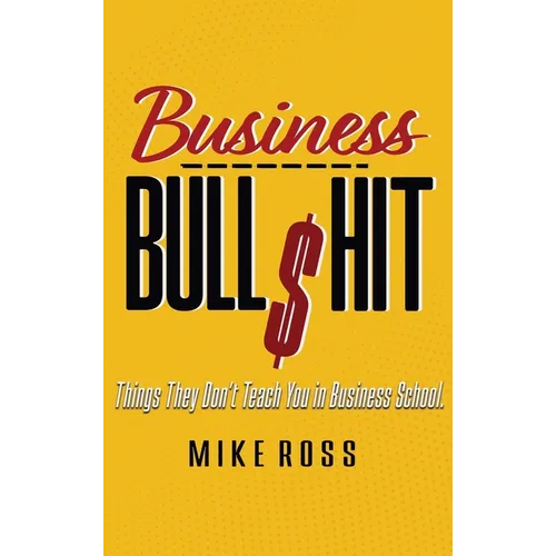 Business Bullshit - Things They Don't Teach You in Business School - Hardcover