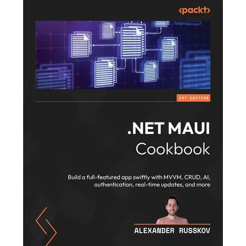.NET MAUI Cookbook: Build a full-featured app swiftly with MVVM, CRUD, AI, authentication, real-time updates, and more - Paperback