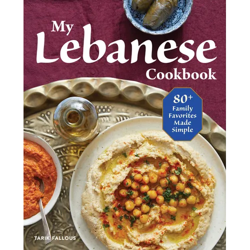 My Lebanese Cookbook: 80+ Family Favorites Made Simple - Paperback
