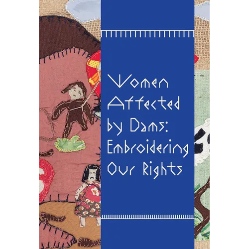 Women Affected by Dams: Embroidering Our Rights - Hardcover