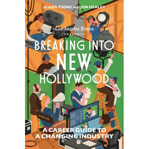 Breaking Into New Hollywood: A Career Guide to a Changing Industry - Hardcover
