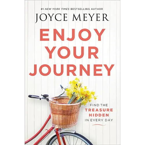 Enjoy Your Journey: Find the Treasure Hidden in Every Day - Hardcover
