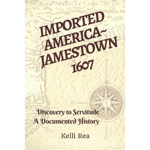 Imported America Jamestown 1607: Discovery to Servitude a Documented History - Paperback