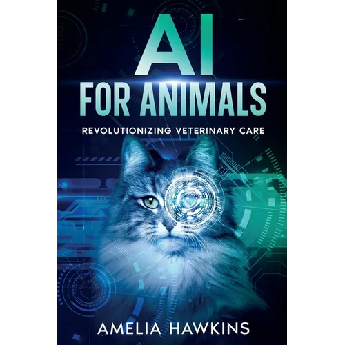 AI for Animals: Revolutionizing Veterinary Care - Paperback
