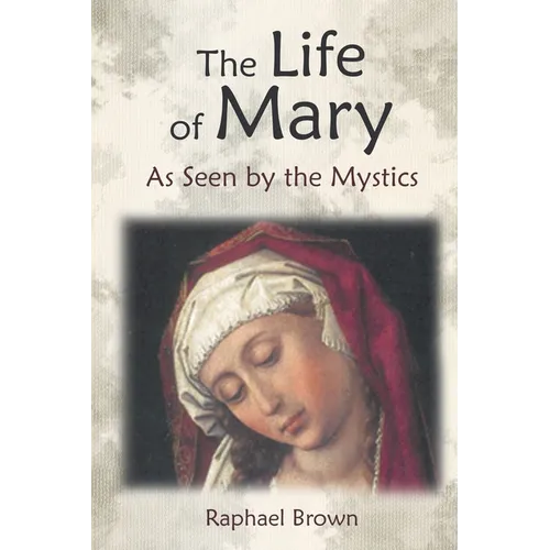The Life of Mary as Seen by the Mystics - Paperback