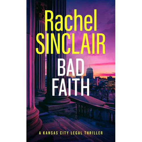 Bad Faith: A Kansas City Legal Thriller 1 - Paperback