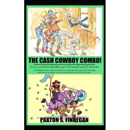 The Cash Cowboy Combo!: The Ultimate 2-in-1 Book Bundle to Launch Your Journey into Long-Term Investing, Retirement Planning, Tax and Debt Reduction, - Paperback
