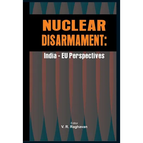 Nuclear Disarmament: India - Eu Perspectives - Hardcover