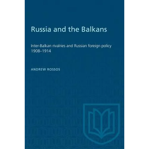 Russia and the Balkans: Inter-Balkan rivalries and Russian foreign policy 1908-1914 - Paperback