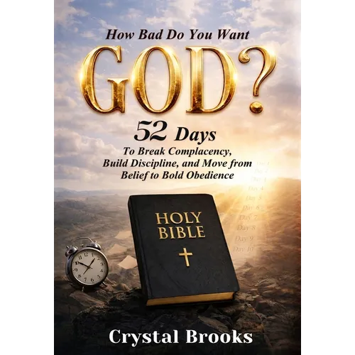 How Bad Do You Want God: 52 Days to Break Complacency, Build Discipline, and Move from Belief to Obedience - Hardcover