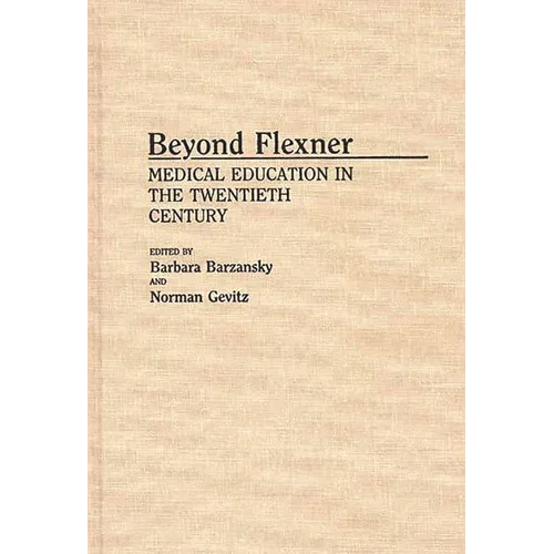 Beyond Flexner: Medical Education in the Twentieth Century - Hardcover