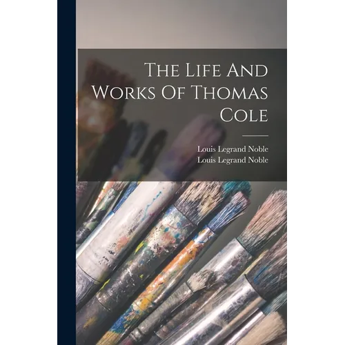 The Life And Works Of Thomas Cole - Paperback