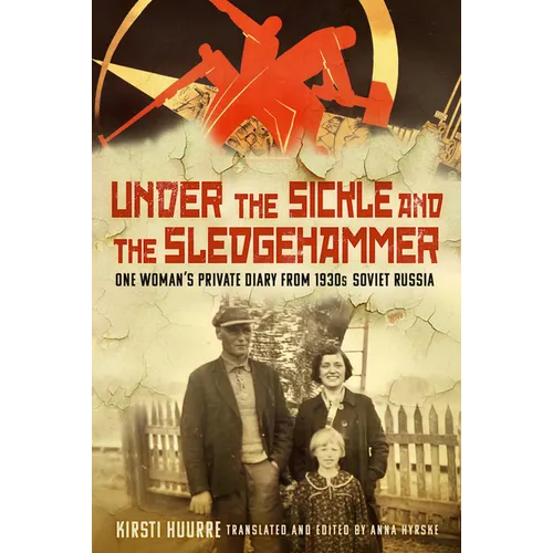 Under the Sickle and the Sledgehammer: One Woman's Private Diary from 1930s Soviet Russia - Hardcover