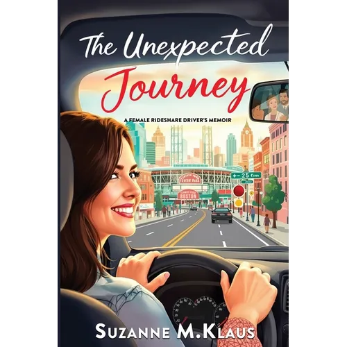 The Unexpected Journey: A Rideshare Driver's Memoir - Paperback