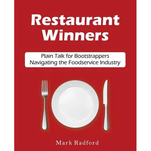 Restaurant Winners: Plain Talk for Bootstrappers Navigating the Foodservice Industry - Paperback