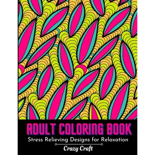 Adult Coloring Book: Stress Relieving Design For Relaxation: Abstract Adults Coloring Book for Self-Care and Mindfulness Activity
