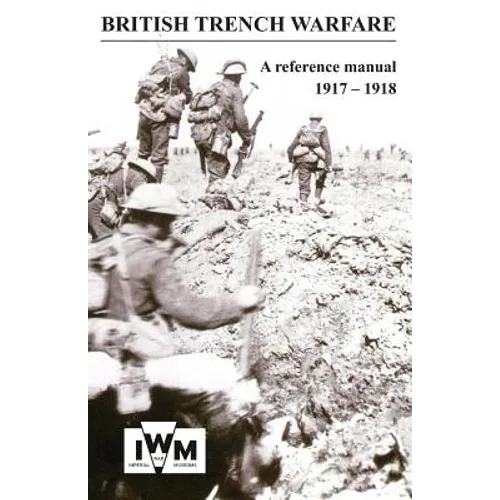 BRITISH TRENCH WARFARE 1917-1918. A Reference Manual - Paperback