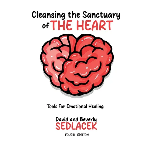 Cleansing the Sanctuary of the Heart: Tools for Emotional Healing-4th Edition