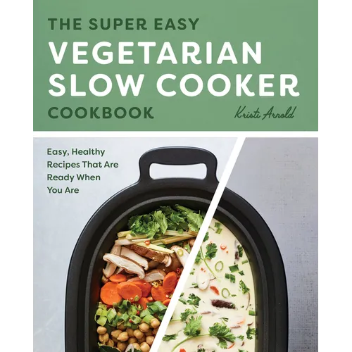 The Super Easy Vegetarian Slow Cooker Cookbook: Easy, Healthy Recipes That Are Ready When You Are - Paperback
