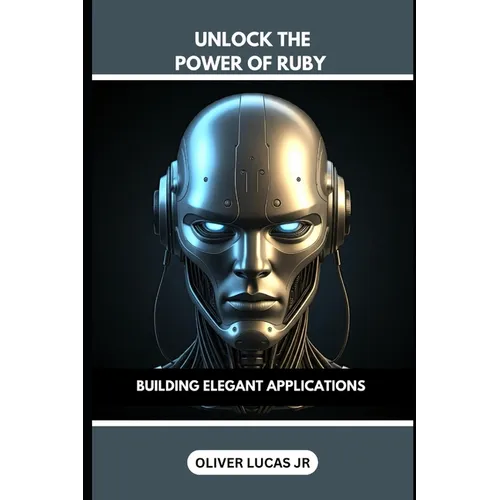 Unlock The Power Of Ruby: Building Elegant Applications - Paperback