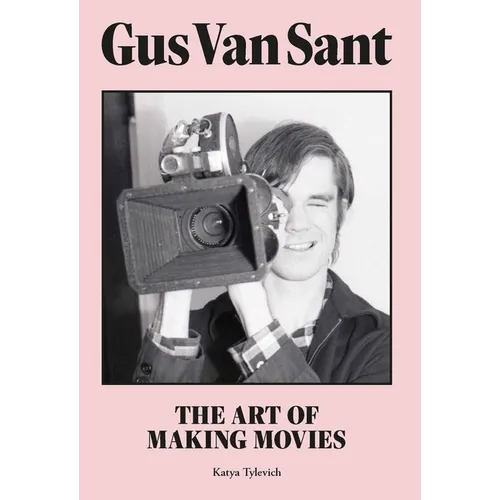 Gus Van Sant: The Art of Making Movies - Hardcover