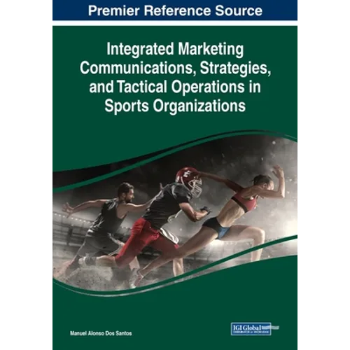 Integrated Marketing Communications, Strategies, and Tactical Operations in Sports Organizations - Paperback