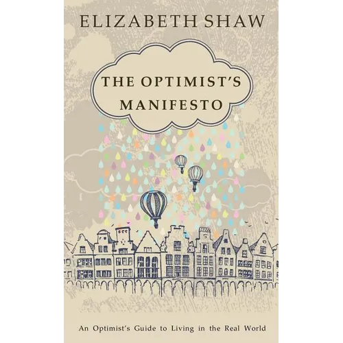 The Optimist's Manifesto: An Optimist's Guide to Living in the Real World - Paperback