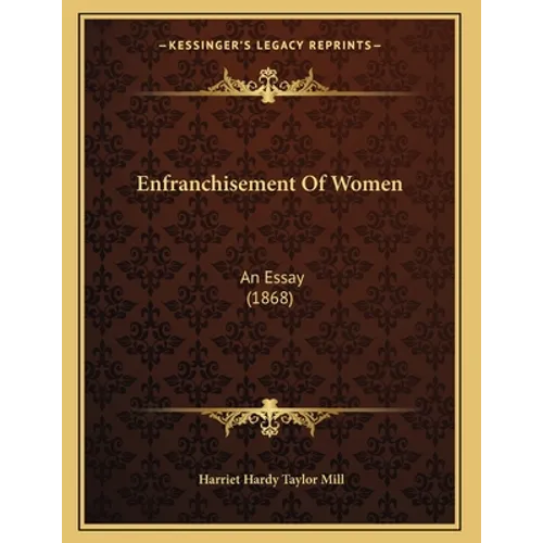 Enfranchisement Of Women: An Essay (1868) - Paperback