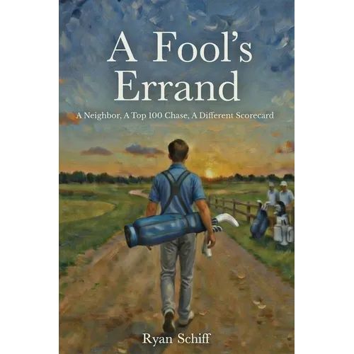 A Fool's Errand: A Neighbor, a Top 100 Chase, a Different Scorecard - Paperback