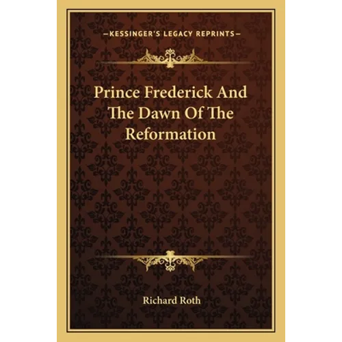 Prince Frederick And The Dawn Of The Reformation - Paperback
