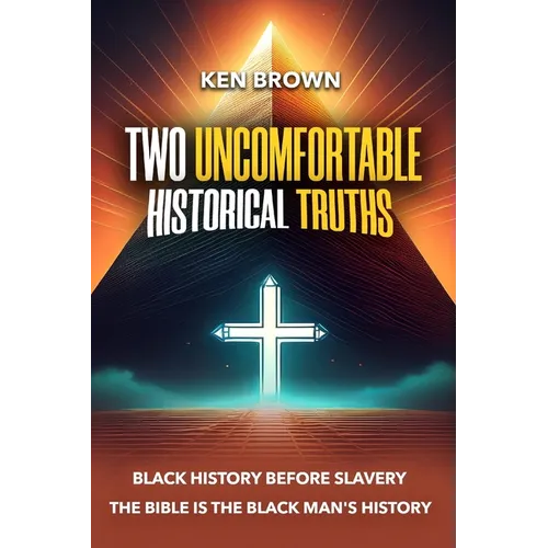 Two Uncomfortable Historical Truths: Black History Before Slavery Biblical History is Black History - Paperback