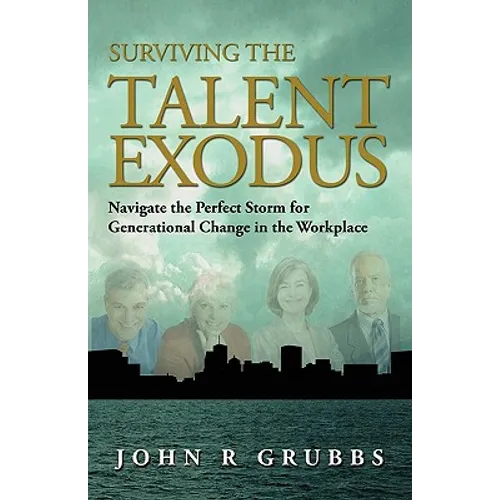 Surviving the Talent Exodus: Navigate the Perfect Storm for Generational Change in the WorkPlace - Paperback